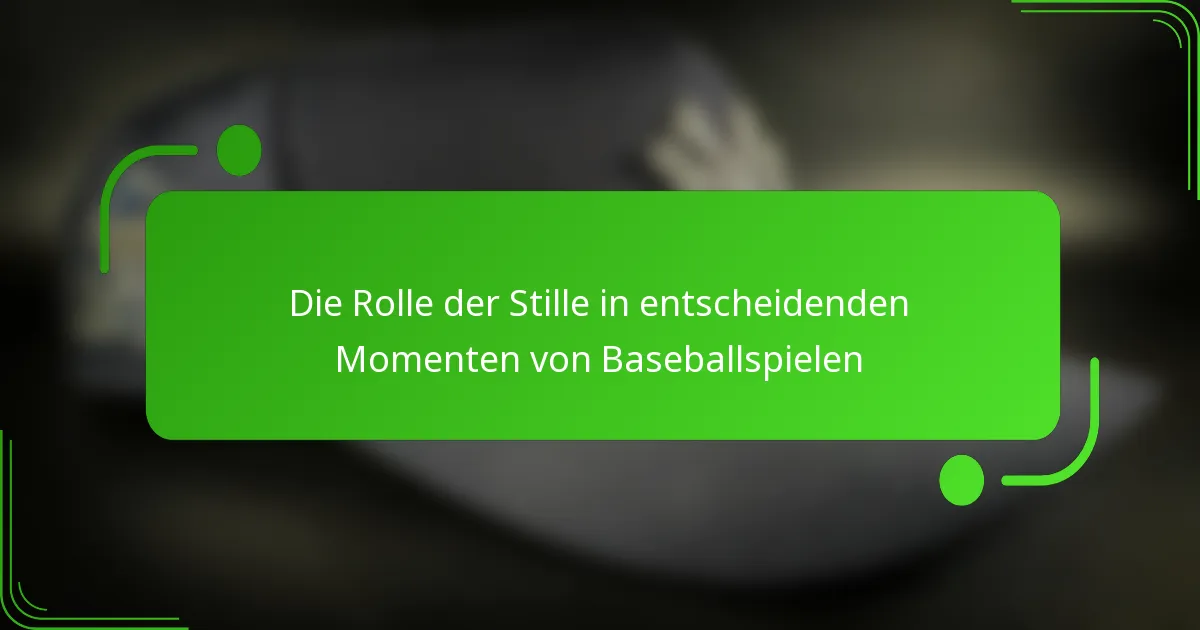 Die Rolle der Stille in entscheidenden Momenten von Baseballspielen