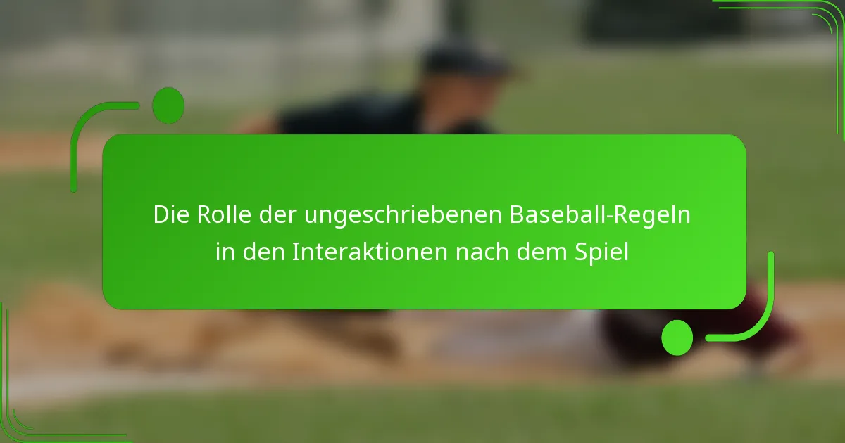 Die Rolle der ungeschriebenen Baseball-Regeln in den Interaktionen nach dem Spiel