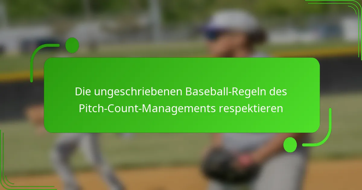 Die ungeschriebenen Baseball-Regeln des Pitch-Count-Managements respektieren