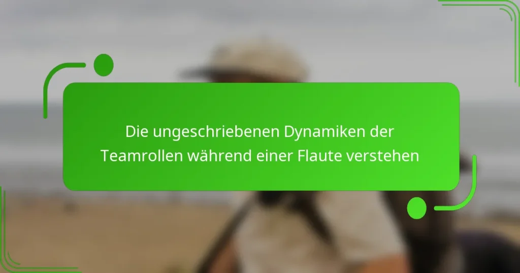 Die ungeschriebenen Dynamiken der Teamrollen während einer Flaute verstehen