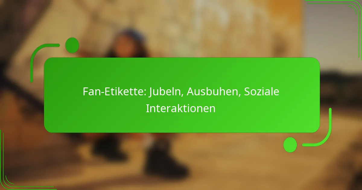 Fan-Etikette: Jubeln, Ausbuhen, Soziale Interaktionen