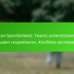 Fan-Sportlichkeit: Teams unterstützen, Rivalen respektieren, Konflikte vermeiden