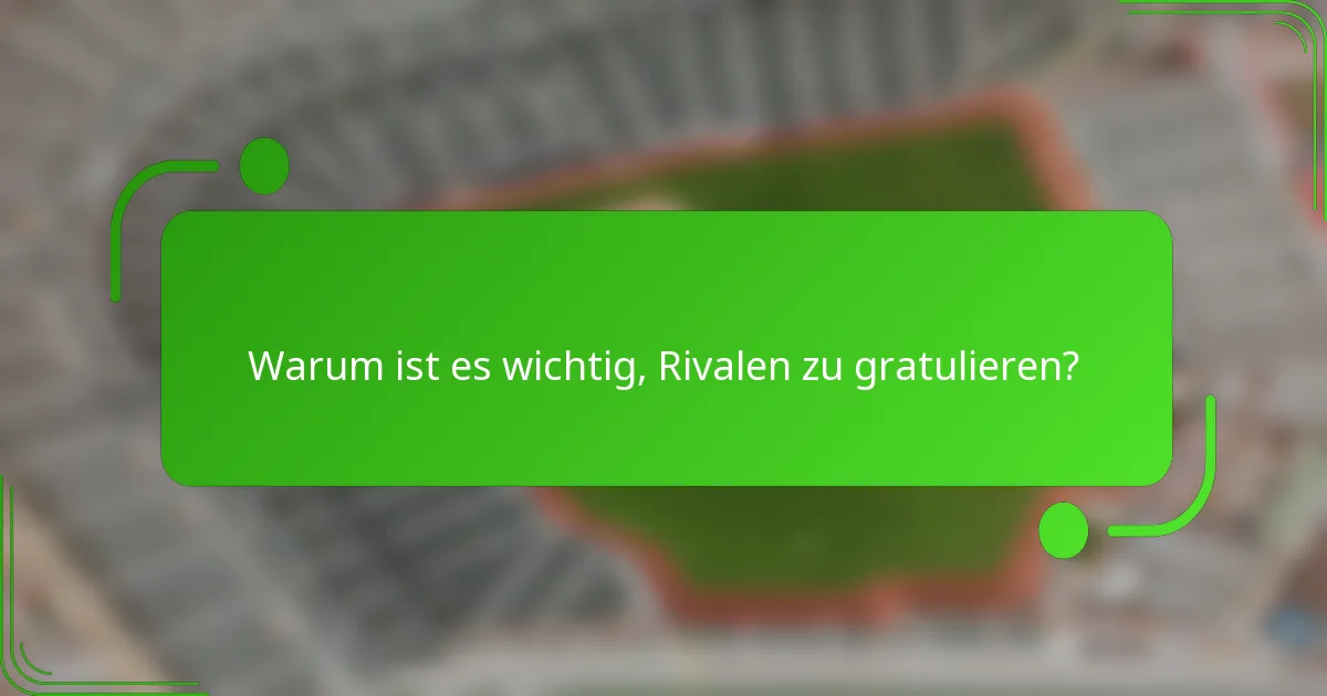 Warum ist es wichtig, Rivalen zu gratulieren?