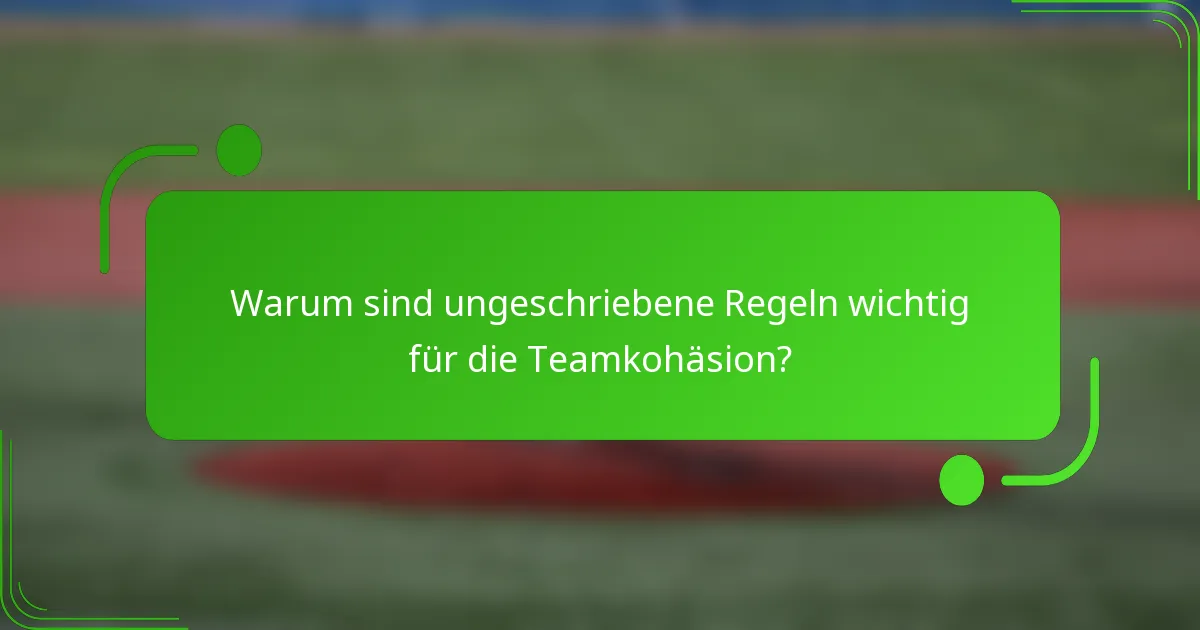 Warum sind ungeschriebene Regeln wichtig für die Teamkohäsion?