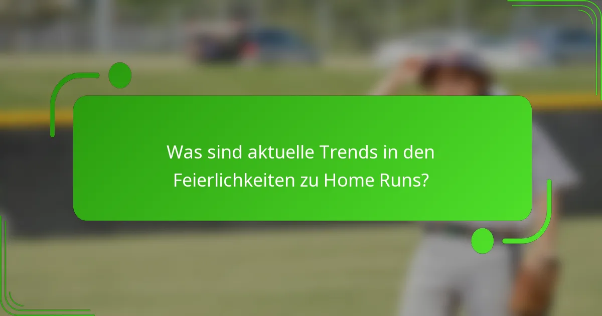 Was sind aktuelle Trends in den Feierlichkeiten zu Home Runs?
