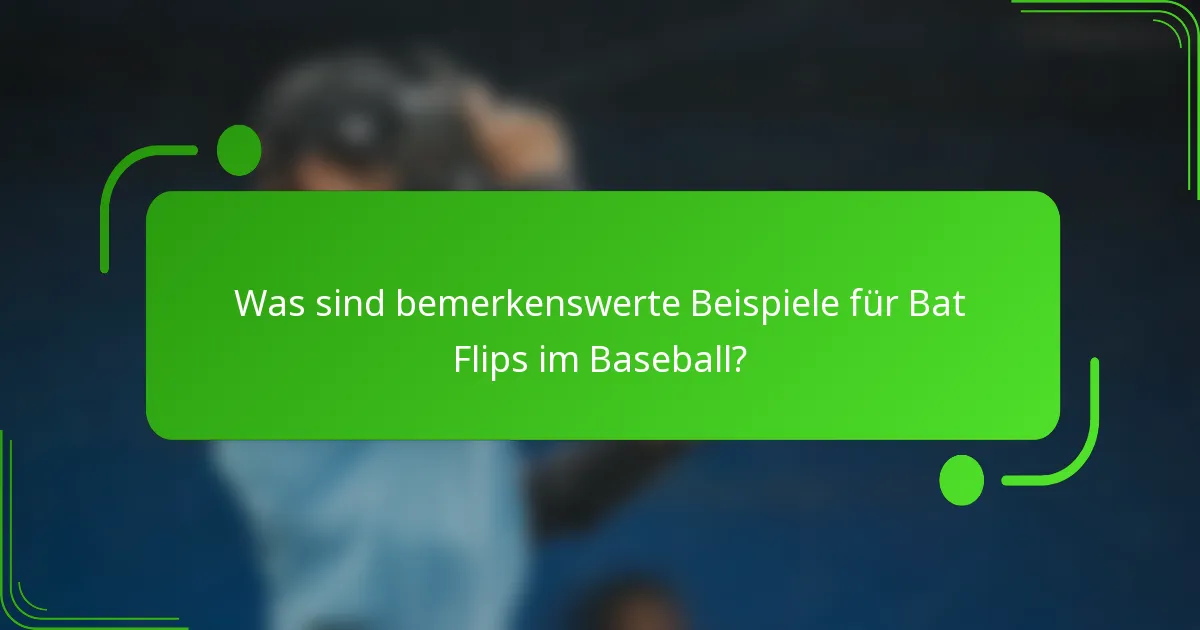 Was sind bemerkenswerte Beispiele für Bat Flips im Baseball?