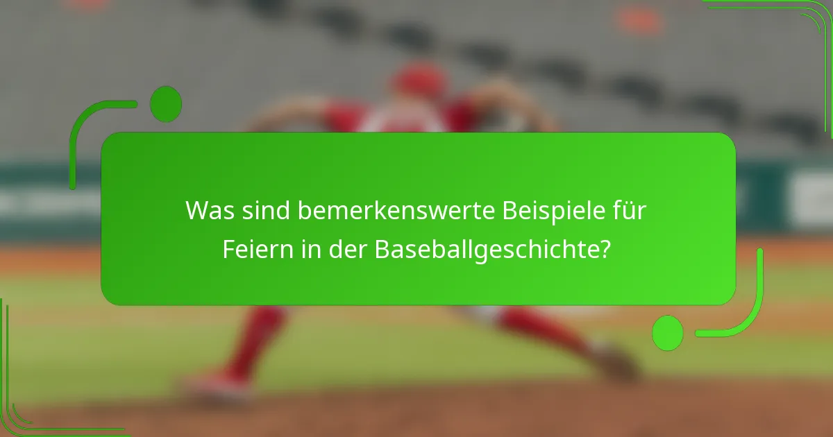 Was sind bemerkenswerte Beispiele für Feiern in der Baseballgeschichte?