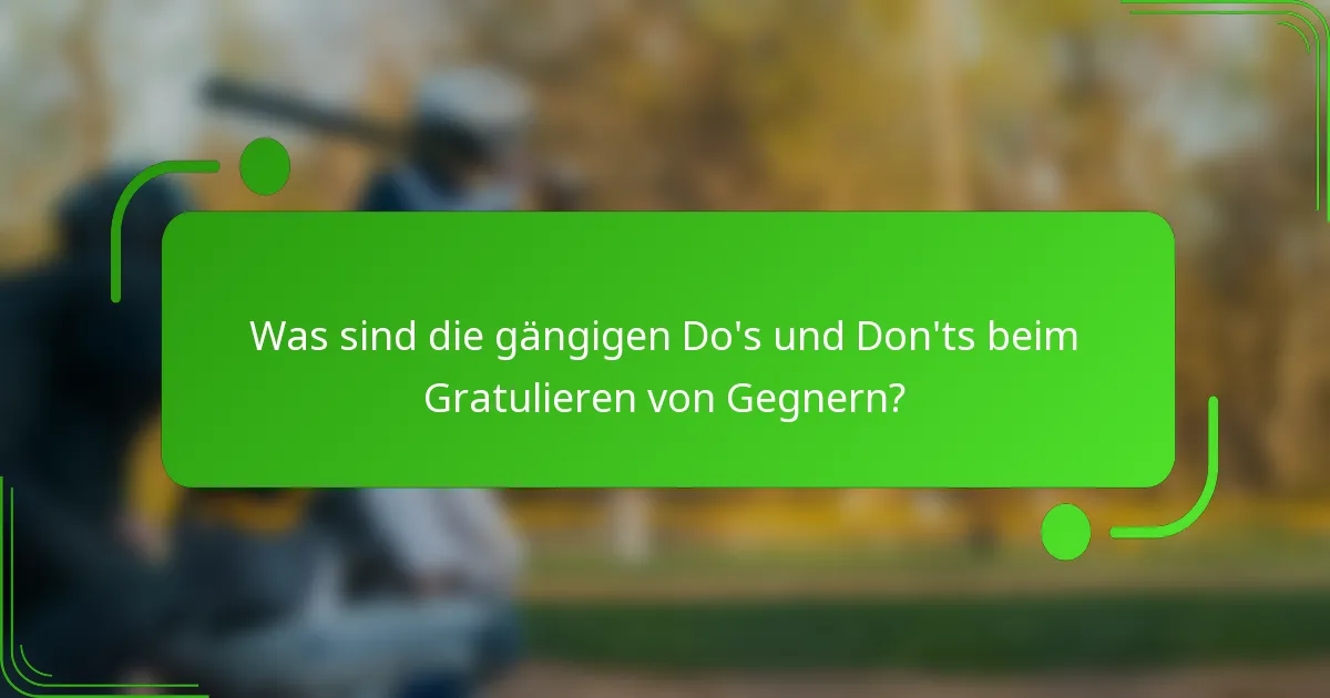 Was sind die gängigen Do's und Don'ts beim Gratulieren von Gegnern?