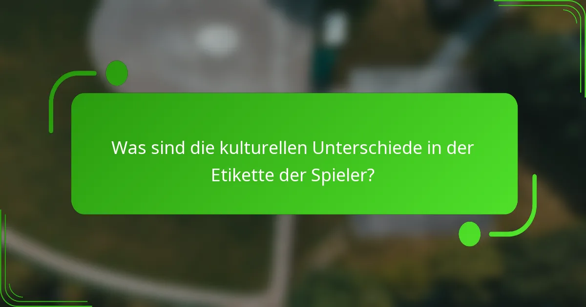 Was sind die kulturellen Unterschiede in der Etikette der Spieler?