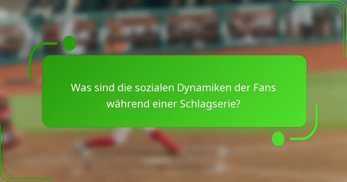 Was sind die sozialen Dynamiken der Fans während einer Schlagserie?