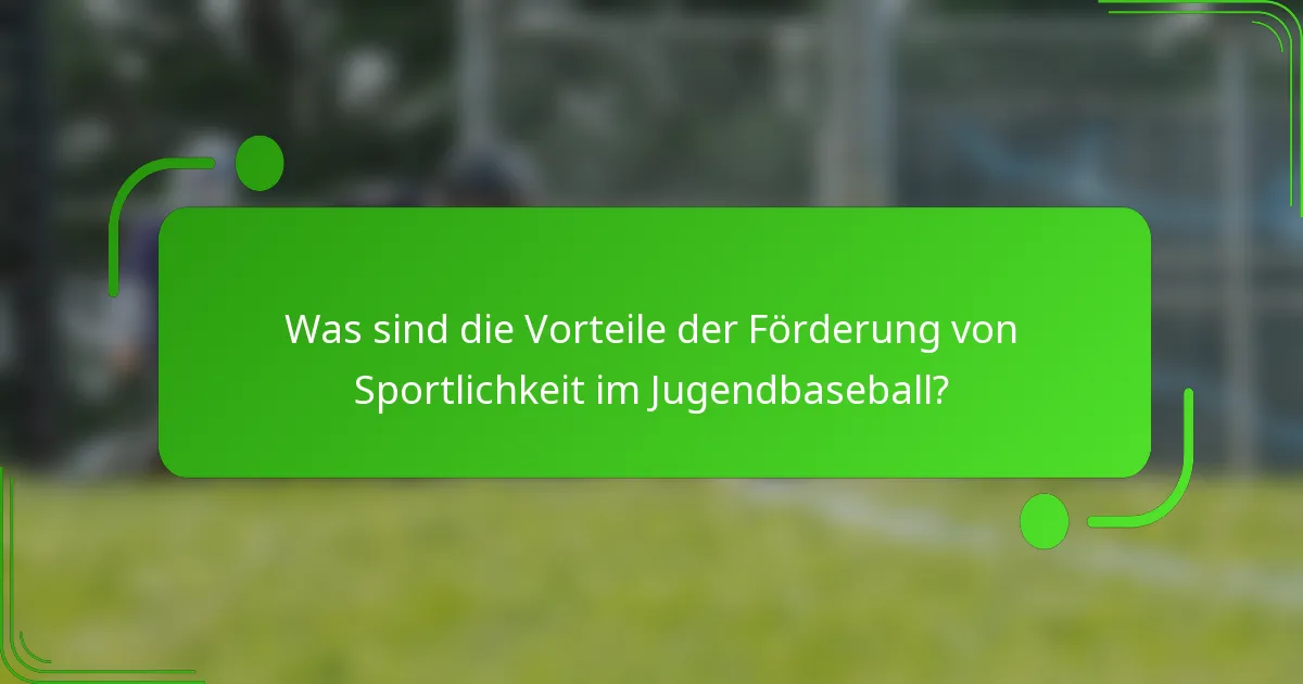 Was sind die Vorteile der Förderung von Sportlichkeit im Jugendbaseball?