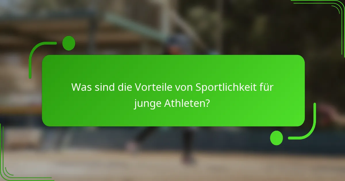 Was sind die Vorteile von Sportlichkeit für junge Athleten?