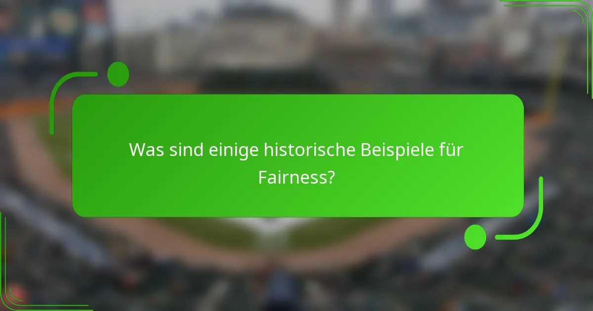 Was sind einige historische Beispiele für Fairness?