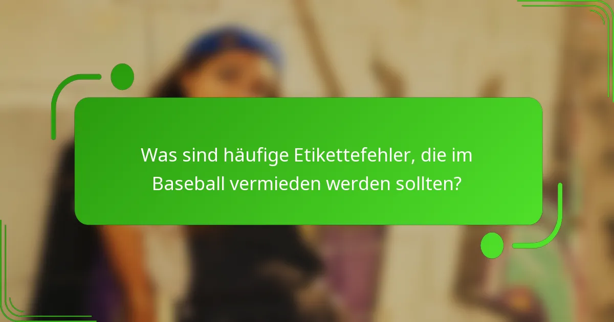 Was sind häufige Etikettefehler, die im Baseball vermieden werden sollten?