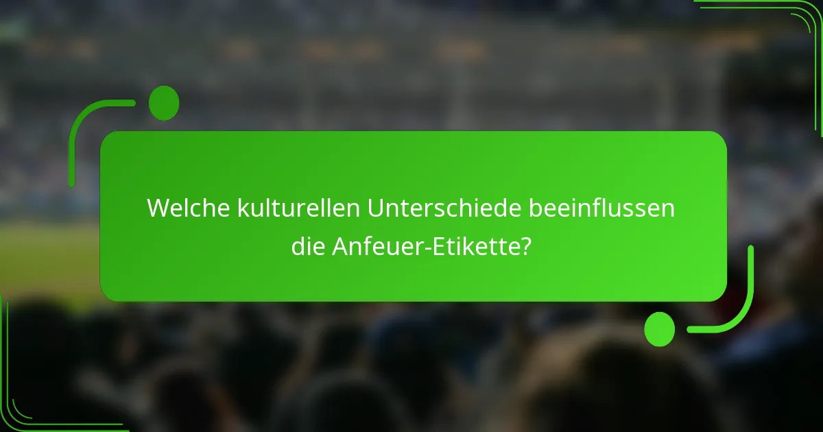 Welche kulturellen Unterschiede beeinflussen die Anfeuer-Etikette?