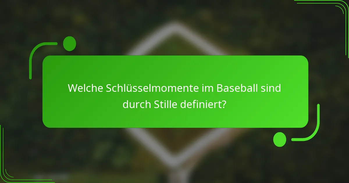 Welche Schlüsselmomente im Baseball sind durch Stille definiert?