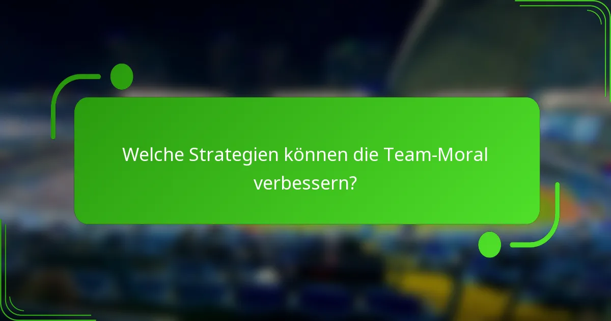 Welche Strategien können die Team-Moral verbessern?