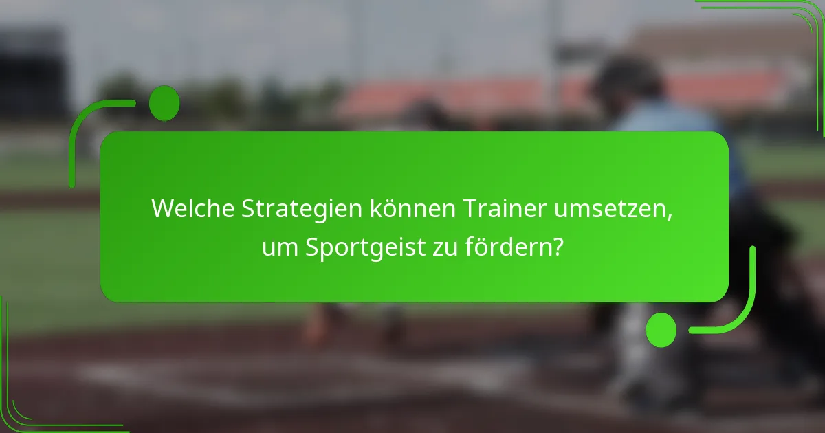Welche Strategien können Trainer umsetzen, um Sportgeist zu fördern?