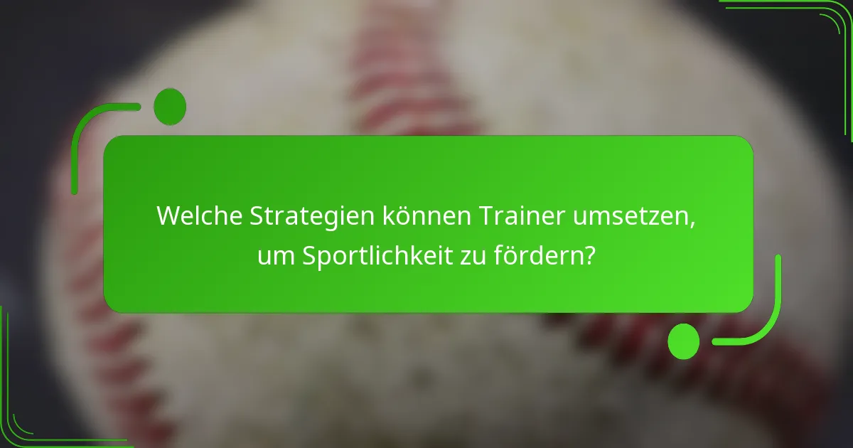 Welche Strategien können Trainer umsetzen, um Sportlichkeit zu fördern?