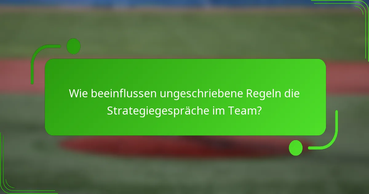 Wie beeinflussen ungeschriebene Regeln die Strategiegespräche im Team?