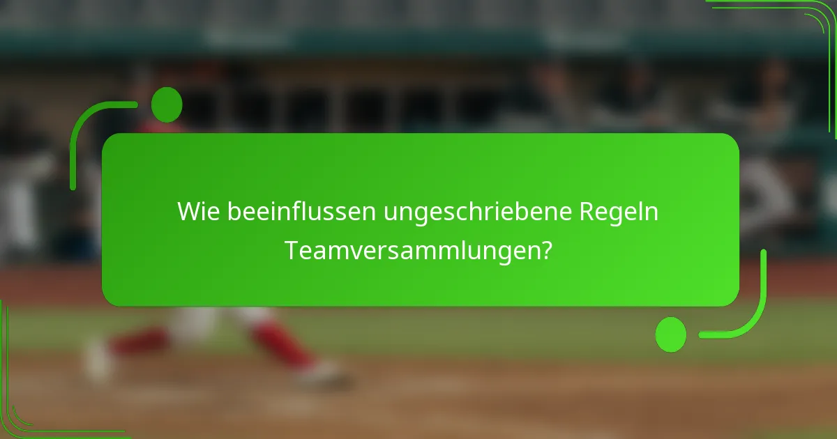 Wie beeinflussen ungeschriebene Regeln Teamversammlungen?
