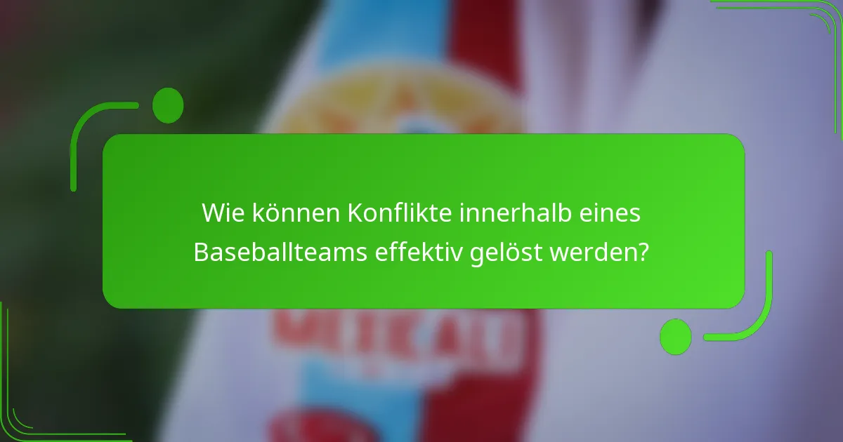 Wie können Konflikte innerhalb eines Baseballteams effektiv gelöst werden?