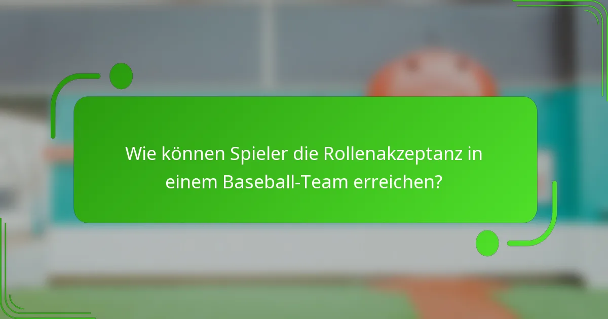 Wie können Spieler die Rollenakzeptanz in einem Baseball-Team erreichen?