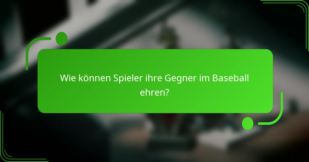 Wie können Spieler ihre Gegner im Baseball ehren?