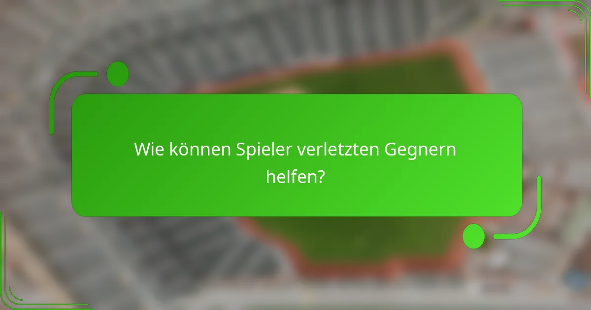 Wie können Spieler verletzten Gegnern helfen?