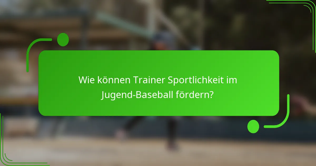 Wie können Trainer Sportlichkeit im Jugend-Baseball fördern?