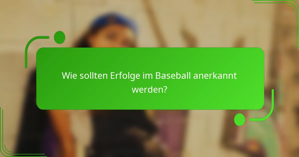 Wie sollten Erfolge im Baseball anerkannt werden?