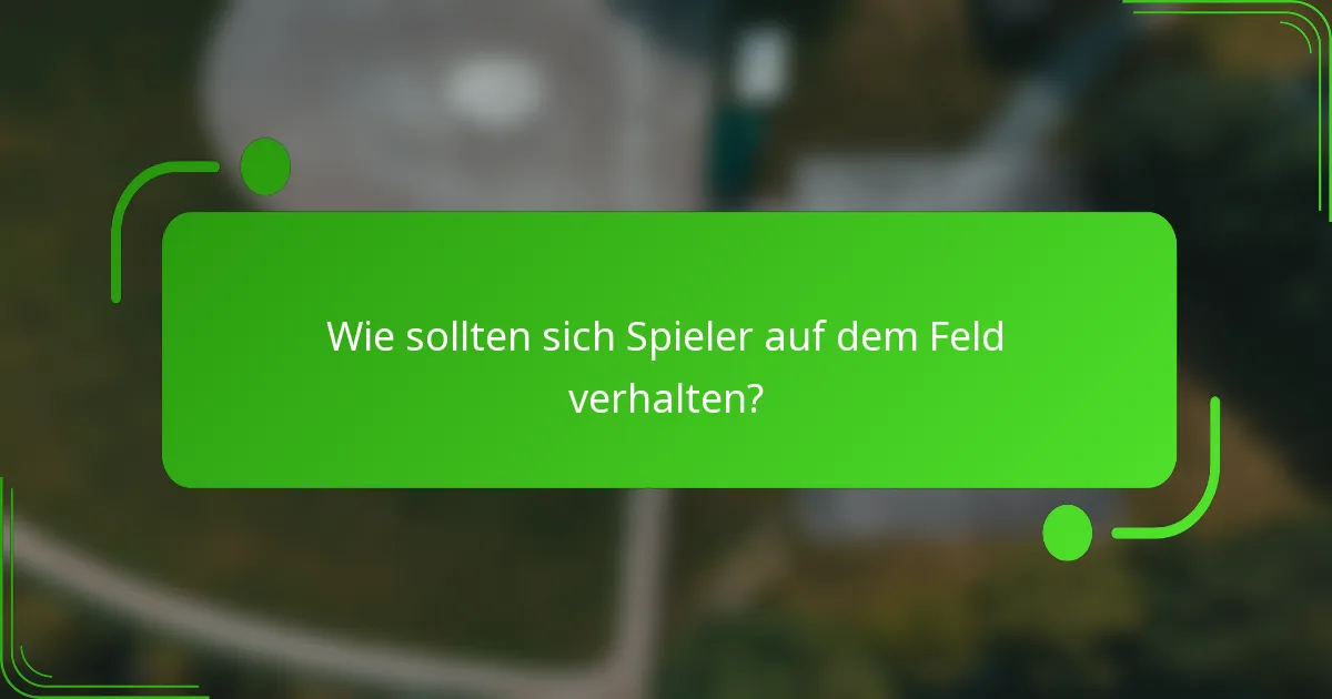 Wie sollten sich Spieler auf dem Feld verhalten?