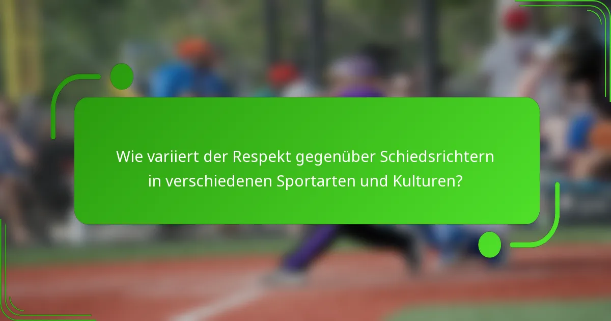 Wie variiert der Respekt gegenüber Schiedsrichtern in verschiedenen Sportarten und Kulturen?