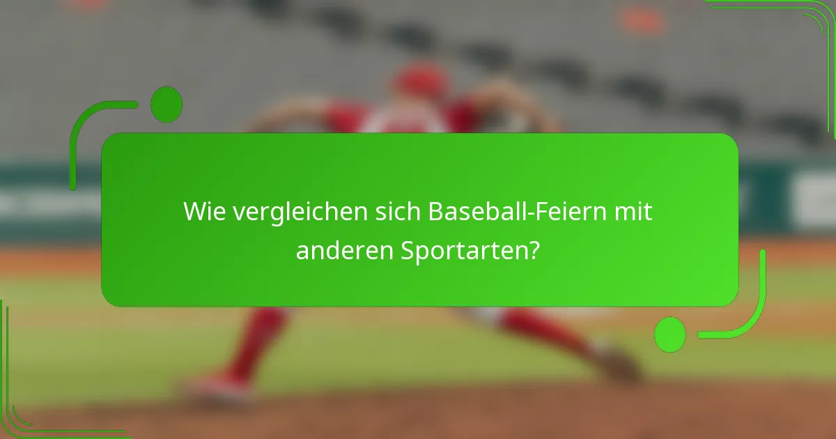 Wie vergleichen sich Baseball-Feiern mit anderen Sportarten?