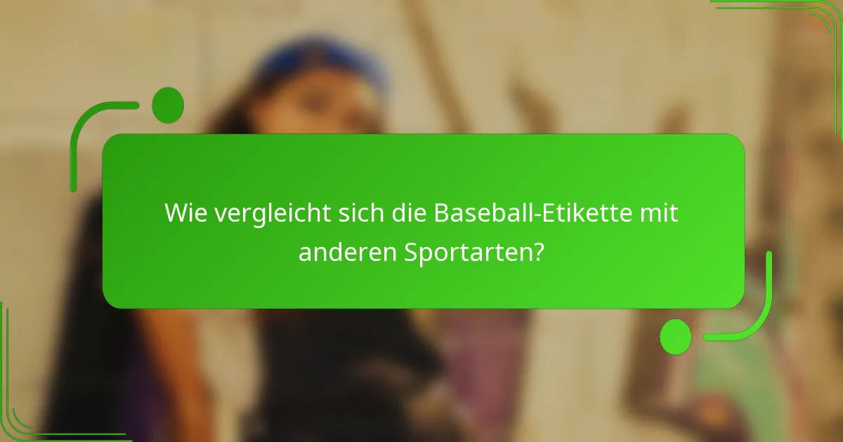 Wie vergleicht sich die Baseball-Etikette mit anderen Sportarten?
